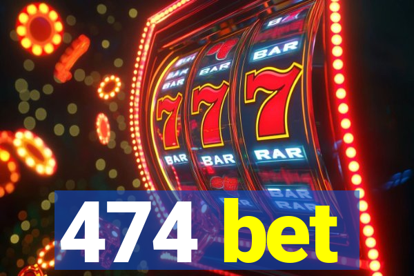 474 bet